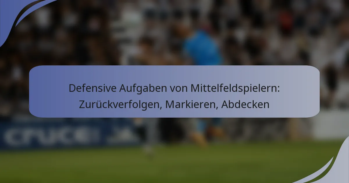 Defensive Aufgaben von Mittelfeldspielern: Zurückverfolgen, Markieren, Abdecken