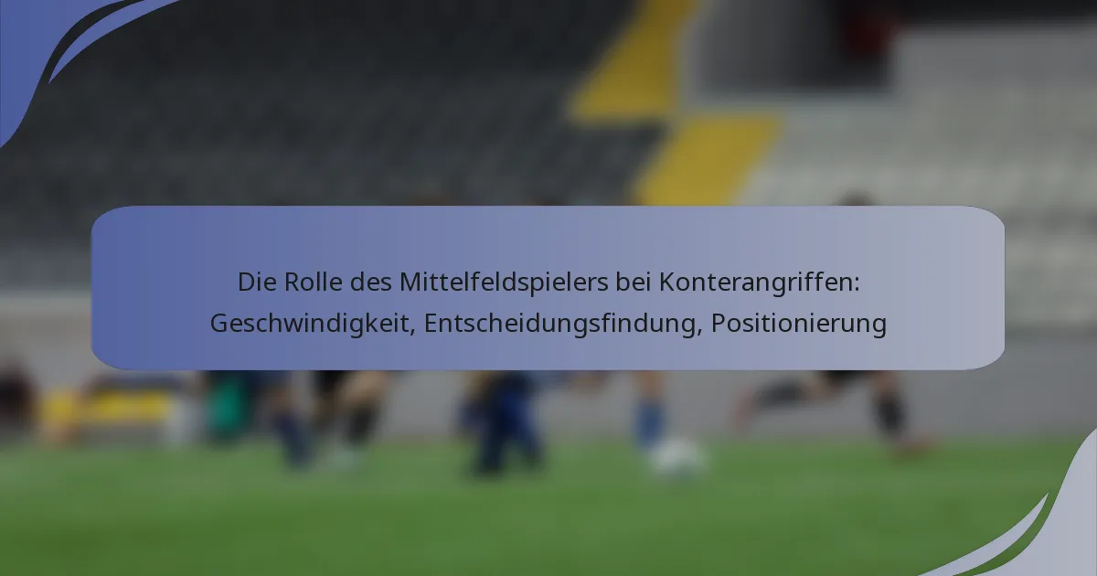 Die Rolle des Mittelfeldspielers bei Konterangriffen: Geschwindigkeit, Entscheidungsfindung, Positionierung