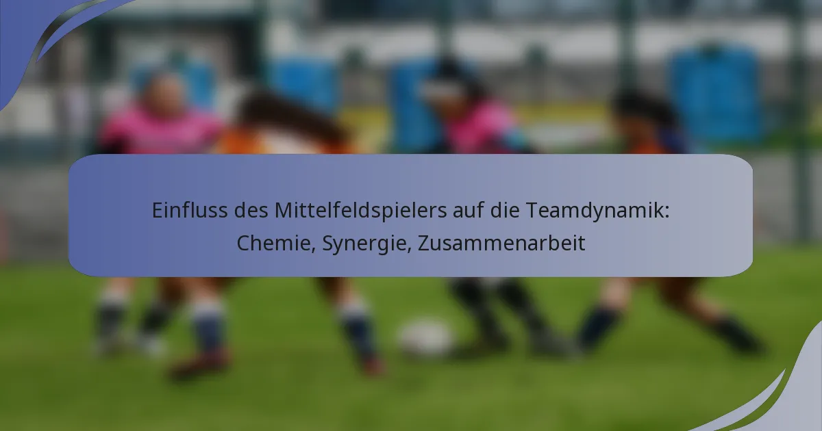 Einfluss des Mittelfeldspielers auf die Teamdynamik: Chemie, Synergie, Zusammenarbeit