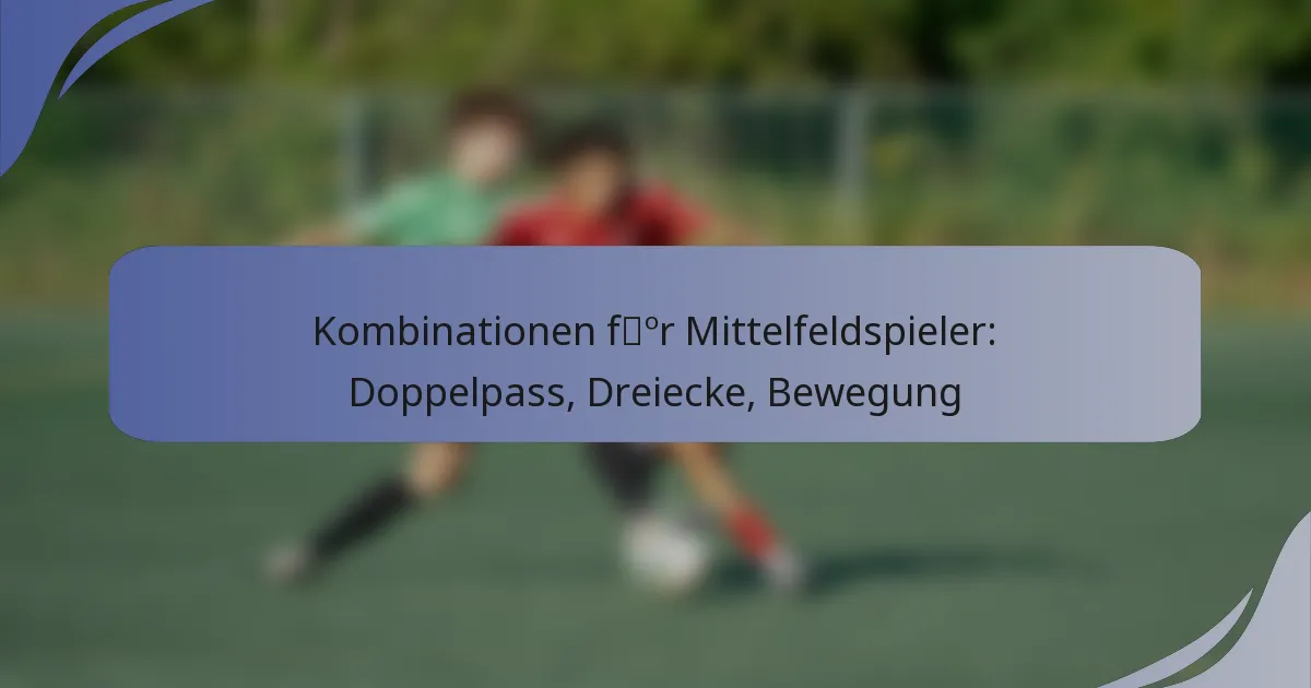 Kombinationen für Mittelfeldspieler: Doppelpass, Dreiecke, Bewegung