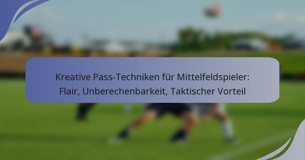Kreative Pass-Techniken für Mittelfeldspieler: Flair, Unberechenbarkeit, Taktischer Vorteil