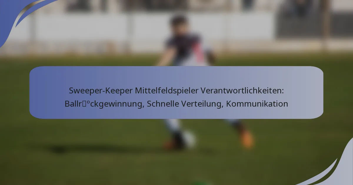 Sweeper-Keeper Mittelfeldspieler Verantwortlichkeiten: Ballrückgewinnung, Schnelle Verteilung, Kommunikation