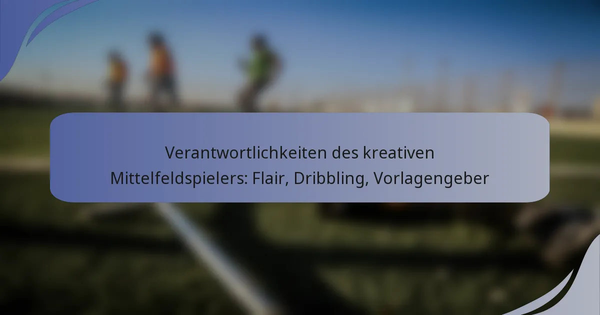 Verantwortlichkeiten des kreativen Mittelfeldspielers: Flair, Dribbling, Vorlagengeber