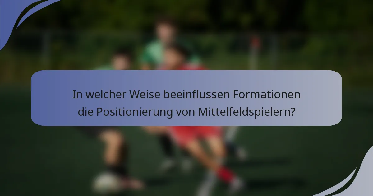 In welcher Weise beeinflussen Formationen die Positionierung von Mittelfeldspielern?