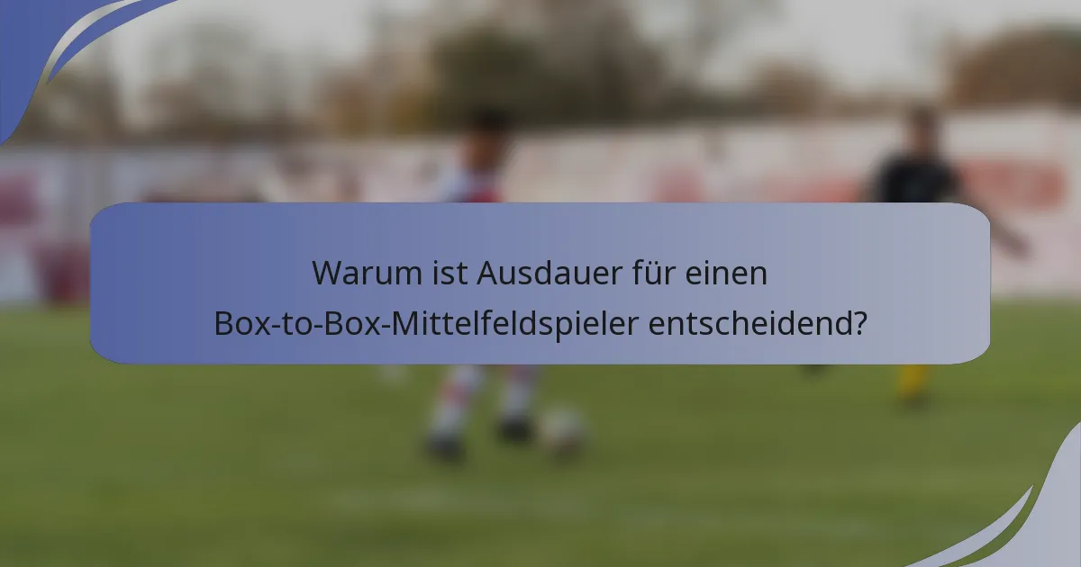 Warum ist Ausdauer für einen Box-to-Box-Mittelfeldspieler entscheidend?