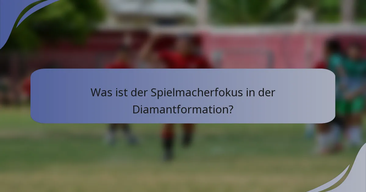 Was ist der Spielmacherfokus in der Diamantformation?