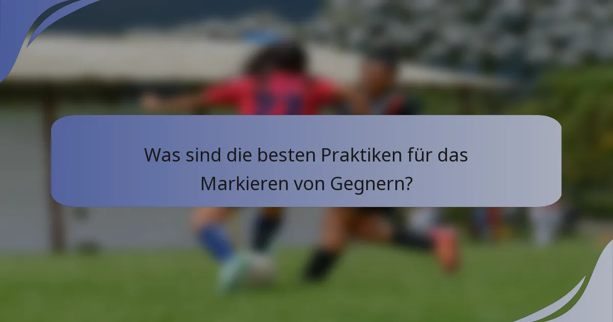 Was sind die besten Praktiken für das Markieren von Gegnern?