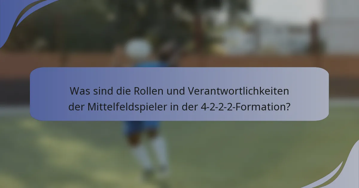 Was sind die Rollen und Verantwortlichkeiten der Mittelfeldspieler in der 4-2-2-2-Formation?