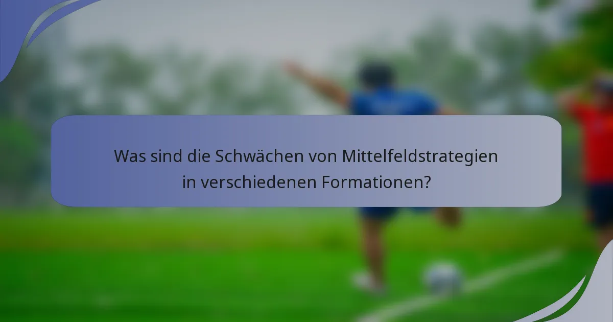 Was sind die Schwächen von Mittelfeldstrategien in verschiedenen Formationen?