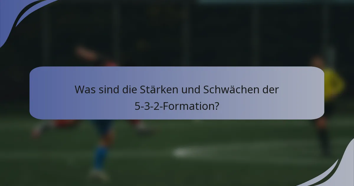 Was sind die Stärken und Schwächen der 5-3-2-Formation?