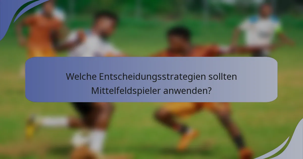 Welche Entscheidungsstrategien sollten Mittelfeldspieler anwenden?