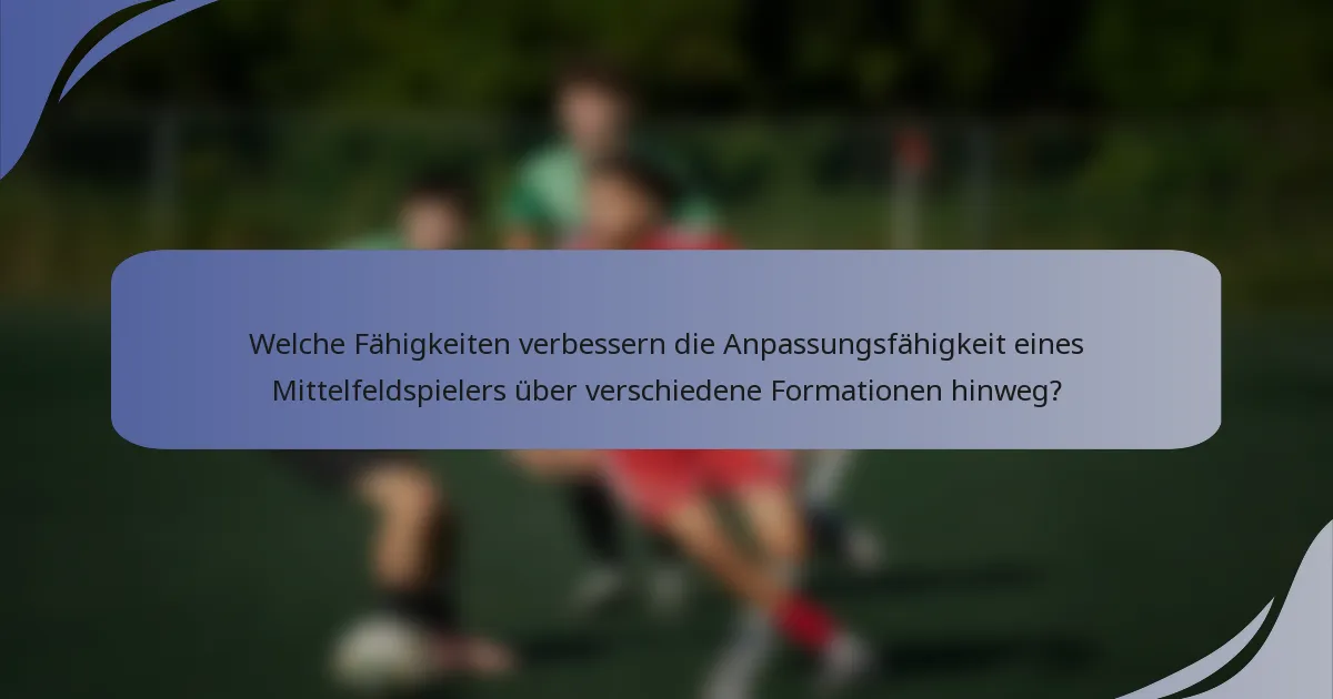 Welche Fähigkeiten verbessern die Anpassungsfähigkeit eines Mittelfeldspielers über verschiedene Formationen hinweg?