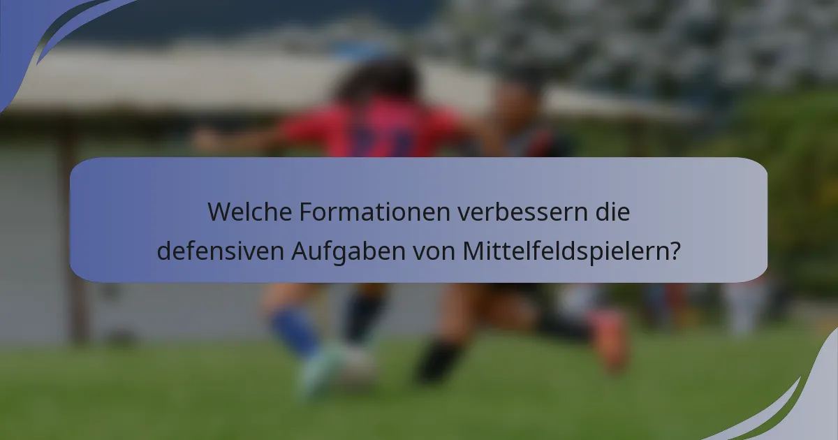 Welche Formationen verbessern die defensiven Aufgaben von Mittelfeldspielern?