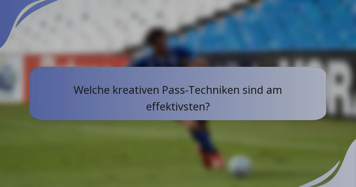 Welche kreativen Pass-Techniken sind am effektivsten?