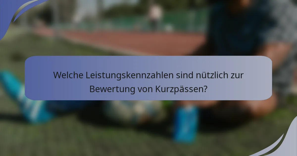 Welche Leistungskennzahlen sind nützlich zur Bewertung von Kurzpässen?