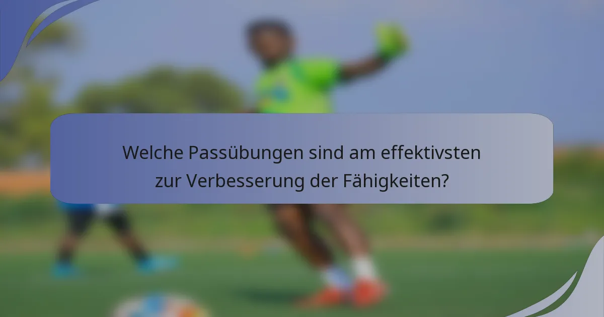Welche Passübungen sind am effektivsten zur Verbesserung der Fähigkeiten?