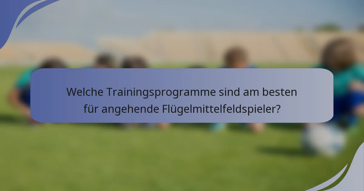 Welche Trainingsprogramme sind am besten für angehende Flügelmittelfeldspieler?