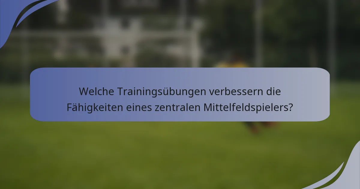 Welche Trainingsübungen verbessern die Fähigkeiten eines zentralen Mittelfeldspielers?