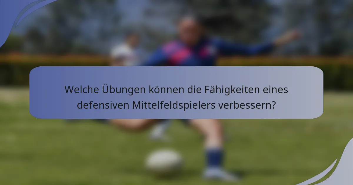 Welche Übungen können die Fähigkeiten eines defensiven Mittelfeldspielers verbessern?