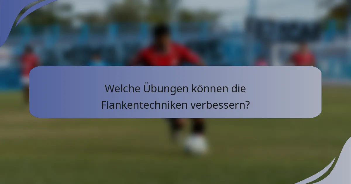 Welche Übungen können die Flankentechniken verbessern?