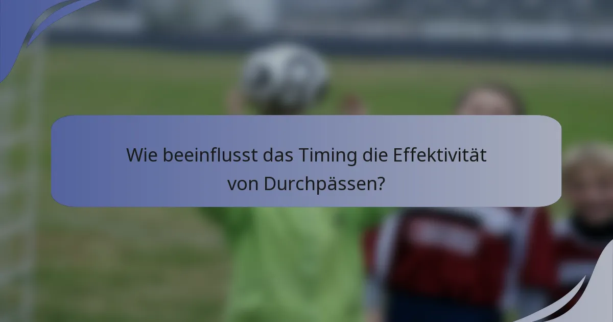 Wie beeinflusst das Timing die Effektivität von Durchpässen?