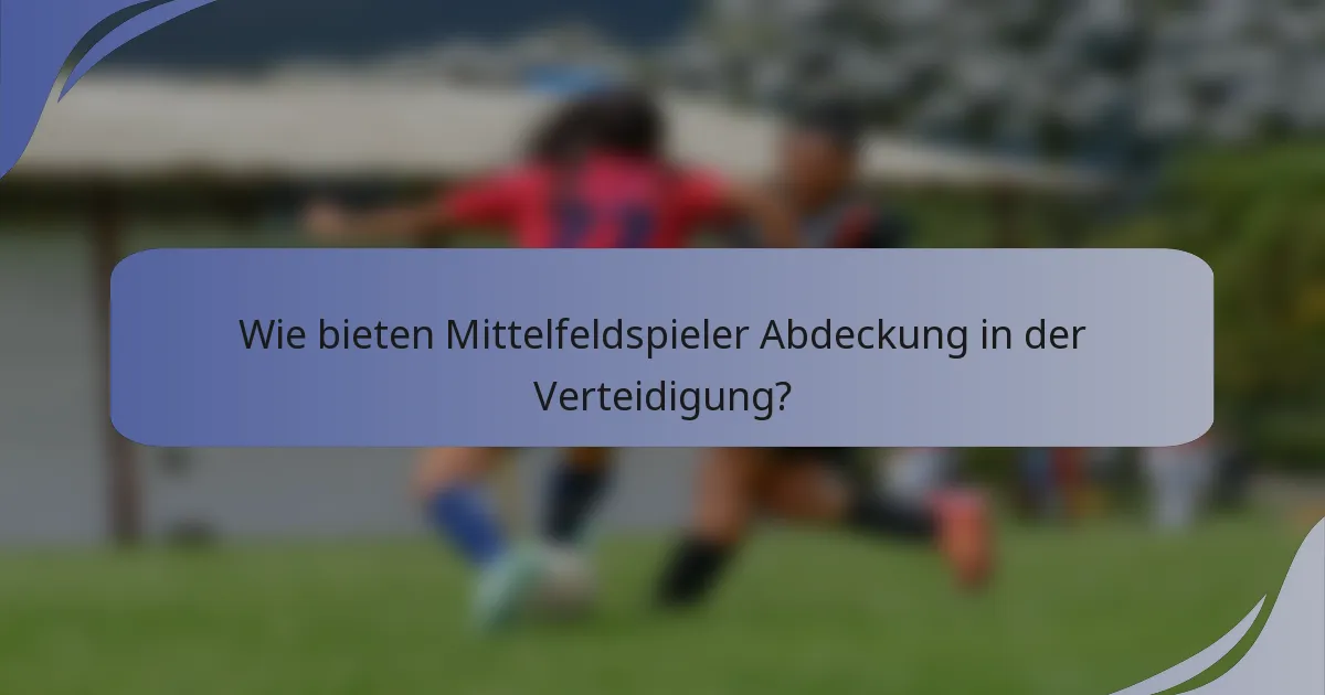 Wie bieten Mittelfeldspieler Abdeckung in der Verteidigung?
