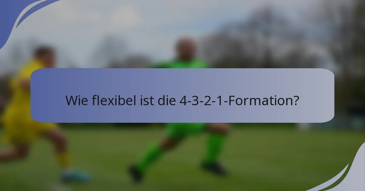 Wie flexibel ist die 4-3-2-1-Formation?