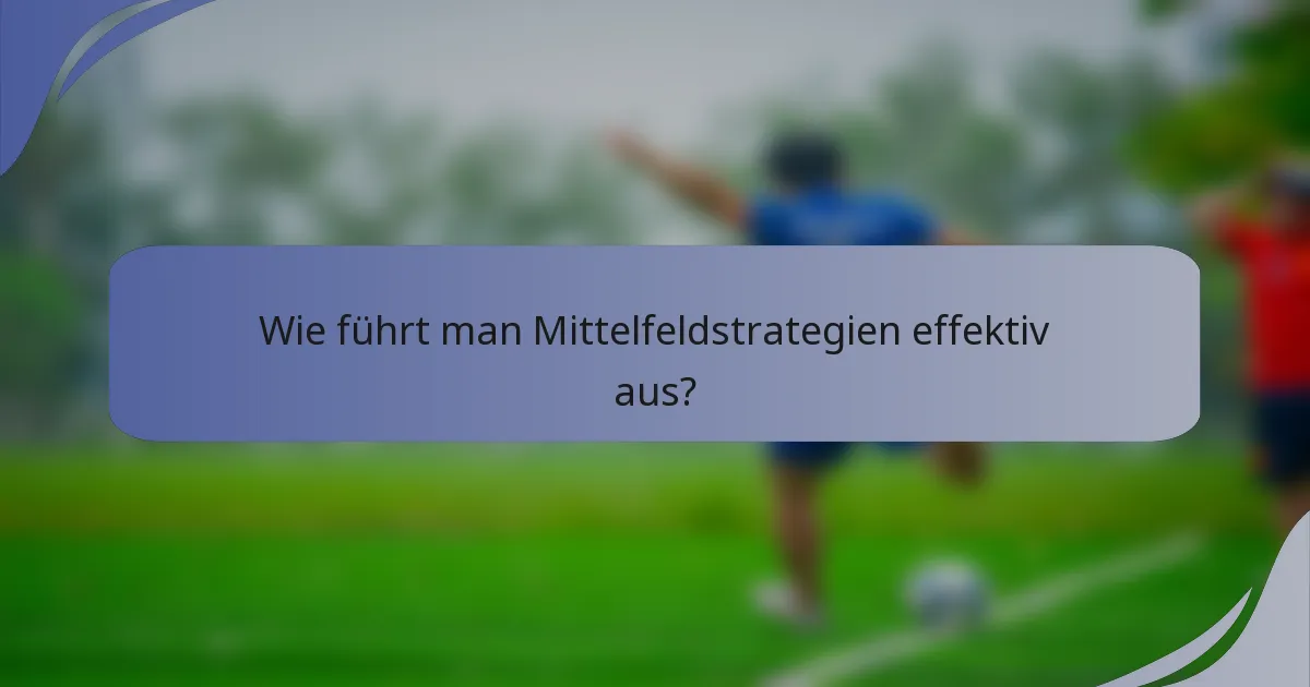 Wie führt man Mittelfeldstrategien effektiv aus?