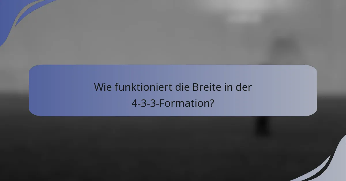Wie funktioniert die Breite in der 4-3-3-Formation?