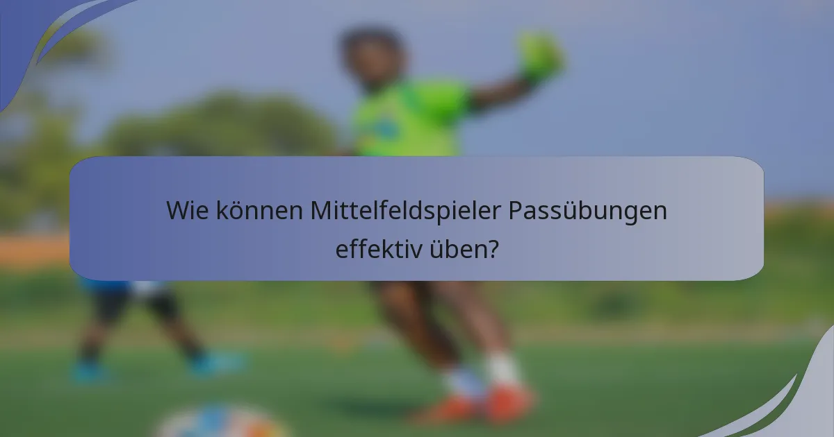 Wie können Mittelfeldspieler Passübungen effektiv üben?