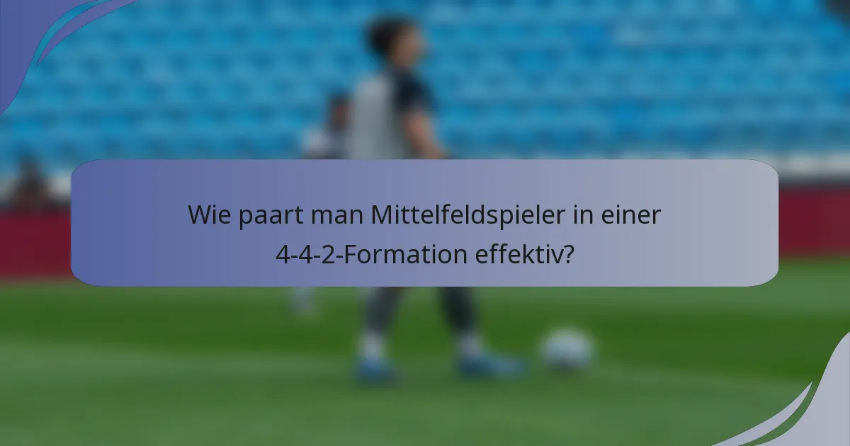 Wie paart man Mittelfeldspieler in einer 4-4-2-Formation effektiv?