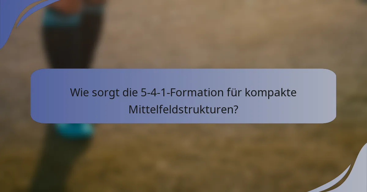 Wie sorgt die 5-4-1-Formation für kompakte Mittelfeldstrukturen?