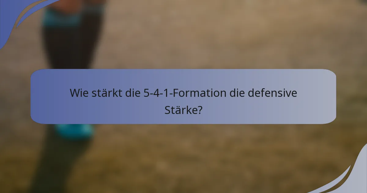 Wie stärkt die 5-4-1-Formation die defensive Stärke?
